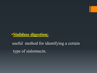 Sialidase digestion:
useful method for identifying a certain
type of sialomucin.
 