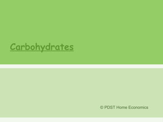 Carbohydrates
© PDST Home Economics
 