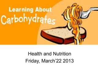 Health and Nutrition
Friday, March’22 2013
 