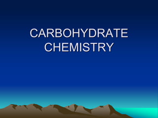 CARBOHYDRATE
CHEMISTRY
 