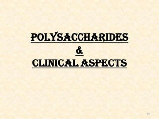 POLYSACCHARIDES
&
CLINICAL ASPECTS

64

 