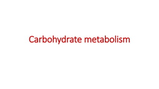 Carbohydrate metabolism
 