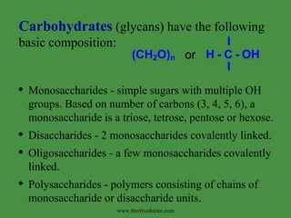 [object Object],[object Object],[object Object],[object Object],Carbohydrates  (glycans) have the following basic composition: www.freelivedoctor.com 