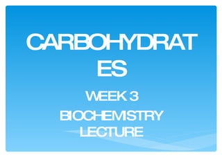 CARBOHYDRATES WEEK 3 BIOCHEMISTRY LECTURE 