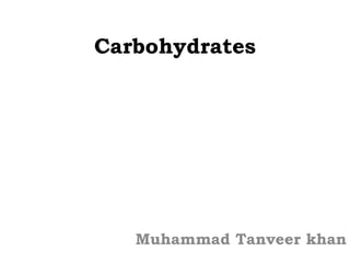 Carbohydrates Muhammad Tanveer khan 