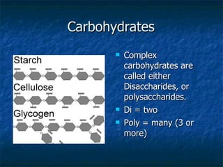 Carbohydrates Complex carbohydrates are called either Disaccharides, or polysaccharides.  Di = two Poly = many (3 or more) 