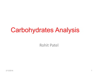 Rohit Patel
2/13/2016 1
Carbohydrates Analysis
 