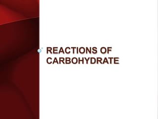 REACTIONS OF
CARBOHYDRATE
 