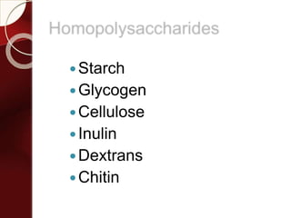 Homopolysaccharides
Starch
Glycogen
Cellulose
Inulin
Dextrans
Chitin
 