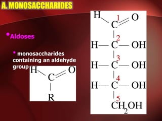 A. MONOSACCHARIDES
•Aldoses
•monosaccharides
containing an aldehyde
group
 