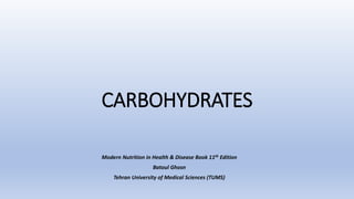 CARBOHYDRATES
Modern Nutrition in Health & Disease Book 11th Edition
Batoul Ghosn
Tehran University of Medical Sciences (TUMS)
 