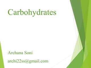 Carbohydrates
Archana Soni
archi22ss@gmail.com
 