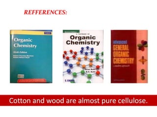 REFFERENCES:
Cotton and wood are almost pure cellulose.
 