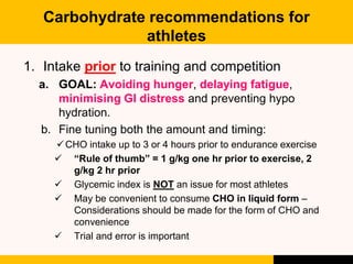 Carbohydrate recommendations for
athletes
1. Intake prior to training and competition
a. GOAL: Avoiding hunger, delaying f...