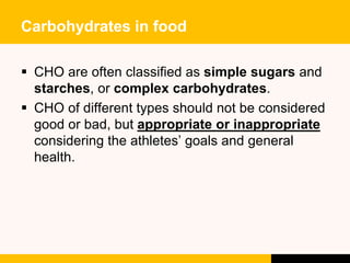 Carbohydrates in food
 CHO are often classified as simple sugars and
starches, or complex carbohydrates.
 CHO of differe...