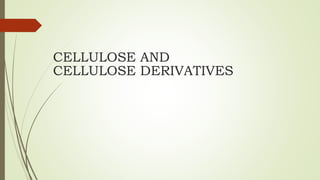 CELLULOSE AND
CELLULOSE DERIVATIVES
 