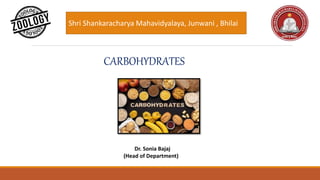 Shri Shankaracharya Mahavidyalaya, Junwani , Bhilai
Dr. Sonia Bajaj
(Head of Department)
CARBOHYDRATES
 