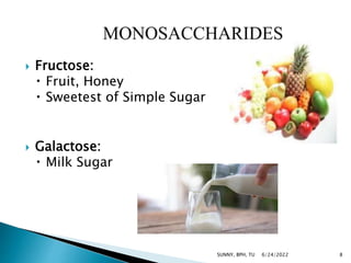  Fructose:
Fruit, Honey
Sweetest of Simple Sugar
 Galactose:
Milk Sugar
6/24/2022 8
SUNNY, BPH, TU
 