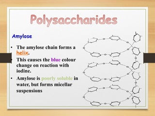 • The amylose chain forms a
helix.
• This causes the blue colour
change on reaction with
iodine.
• Amylose is poorly soluble in
water, but forms micellar
suspensions
Amylose
 