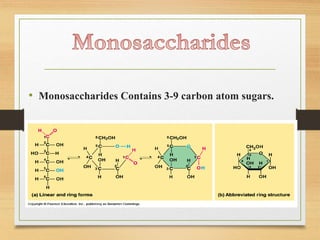 • Monosaccharides Contains 3-9 carbon atom sugars.
 