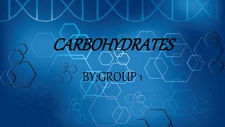 CARBOHYDRATES
BY:GROUP 1
 