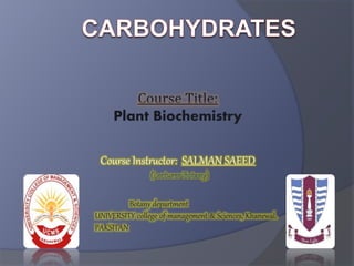 Course Title:
Plant Biochemistry
Course Instructor: SALMAN SAEED
Botany department
UNIVERSITY college of management & Sciences, Khanewal,
PAKSITAN
 
