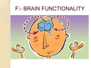 F:- BRAIN FUNCTIONALITY
 