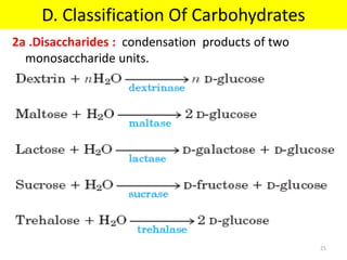 2a .Disaccharides : condensation products of two
monosaccharide units.
D. Classification Of Carbohydrates
21
 