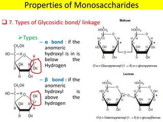 – α bond : if the
anomeric
hydroxyl is in is
below the
Hydrogen
– β bond : if the
anomeric
hydroxyl is
above the
hydrogen
 7. Types of Glycosidic bond/ linkage
Types
Properties of Monosaccharides
40
 