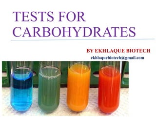 TESTS FOR
CARBOHYDRATES
BY EKHLAQUE BIOTECH
ekhlaquebiotech@gmail.com
 