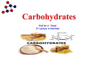 Carbohydrates
Prof.Dr.ir. Faisal
2rd Lecture in Nutrition
 