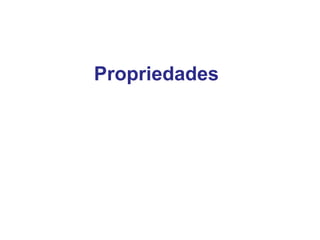 Propriedades
 