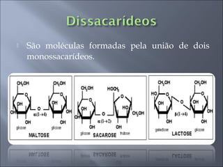    São moléculas formadas pela união de dois
    monossacarídeos.
 