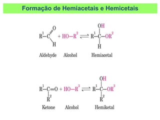 Formação de Hemiacetais e Hemicetais
 