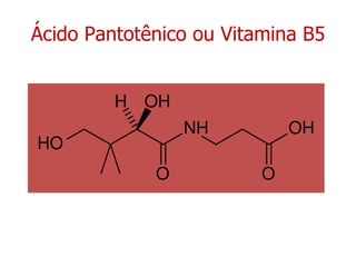 Ácido Pantotênico ou Vitamina B5 