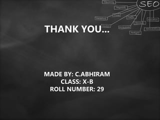 THANK YOU...
MADE BY: C.ABHIRAM
CLASS: X-B
ROLL NUMBER: 29
 