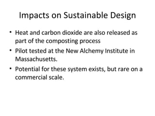 Impacts on Sustainable Design <ul><li>Heat and carbon dioxide are also released as part of the composting process </li></u...