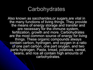 Carbohydrates <ul><li>Also known as saccharides,or sugars,are vital in the many functions of living things. They provide t...