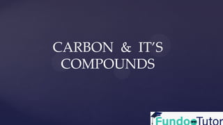 CARBON & IT’S
COMPOUNDS
 