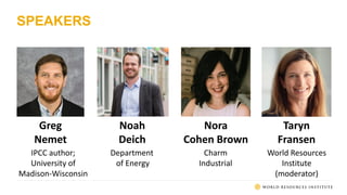 SPEAKERS
Greg
Nemet
Noah
Deich
Nora
Cohen Brown
IPCC author;
University of
Madison-Wisconsin
Department
of Energy
Charm
In...