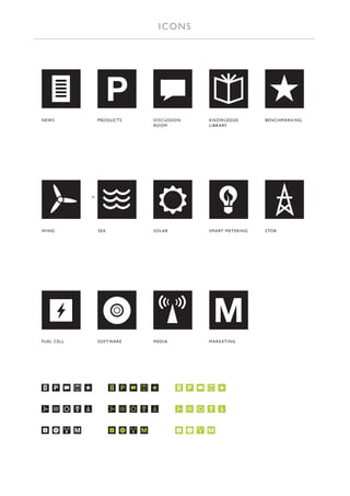 ICONS




                                P
NEWS                     P RO DU C TS          DISCUSSION           KNOW LEDGE        B ENCHMA RKING
                                               ROOM                 LIB RA RY




                     H




WIND                     S EA                  SOLA R               SMA RT METERING   STOR




                                                                     M
F U E L C E LL           S O F TWARE           MEDIA                MA RKETING




         P                             P                        P

     H                             H                        H




                 M                         M                        M
 