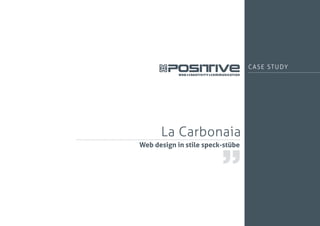 La Carbonaia
Web design in stile speck-stübe
 
