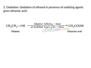 2. Oxidation: Oxidation of ethanol in presence of oxidizing agents
gives ethanoic acid.
 