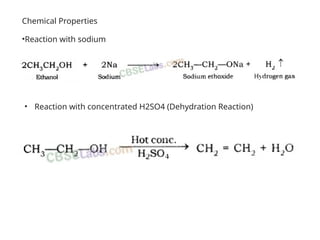 Chemical Properties
•Reaction with sodium
• Reaction with concentrated H2SO4 (Dehydration Reaction)
 