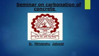 Seminar on carbonation of
Er. Himanshu Jaiswal
 