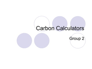 Carbon Calculators
            Group 2
 