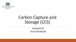Carbon Capture and
Storage (CCS)
PREPARED BY
YAHIA MAHMOUD
1
 