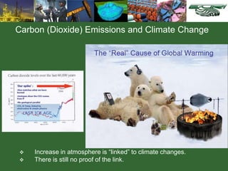 Carbon (Dioxide) Emissions and Climate Change
 Increase in atmosphere is “linked” to climate changes.
 There is still no proof of the link.
 