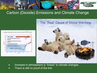 Carbon (Dioxide) Emissions and Climate Change
 Increase in atmosphere is “linked” to climate changes.
 There is still no...