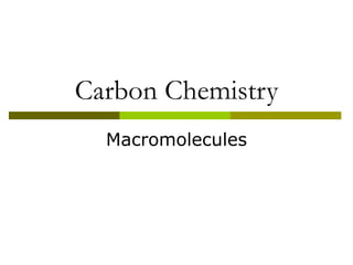 Carbon Chemistry
Macromolecules
 